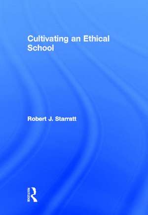 Cultivating an Ethical School de Robert J. Starratt