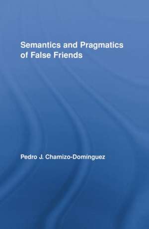 Semantics and Pragmatics of False Friends de Pedro J. Chamizo-Domínguez