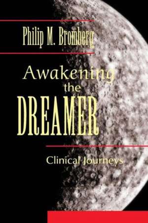 Awakening the Dreamer: Clinical Journeys de Philip M. Bromberg