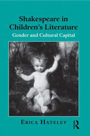 Shakespeare in Children's Literature: Gender and Cultural Capital de Erica Hateley