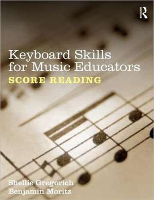 Keyboard Skills for Music Educators: Score Reading de Shellie Gregorich