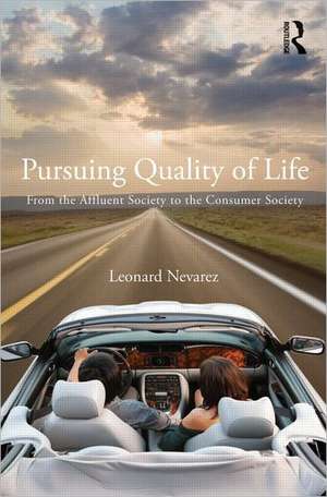 Pursuing Quality of Life: From the Affluent Society to the Consumer Society de Leonard Nevarez