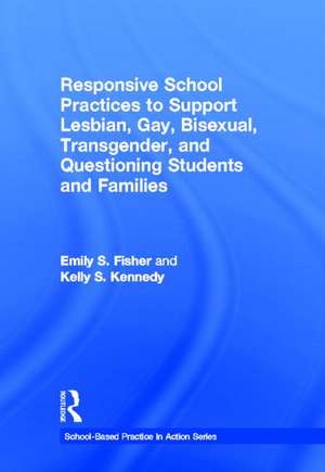 Responsive School Practices to Support Lesbian, Gay, Bisexual, Transgender, and Questioning Students and Families de Emily S. Fisher