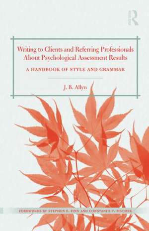 Writing to Clients and Referring Professionals about Psychological Assessment Results: A Handbook of Style and Grammar de J. B. Allyn