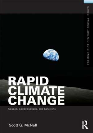 Rapid Climate Change: Causes, Consequences, and Solutions de Scott G. McNall