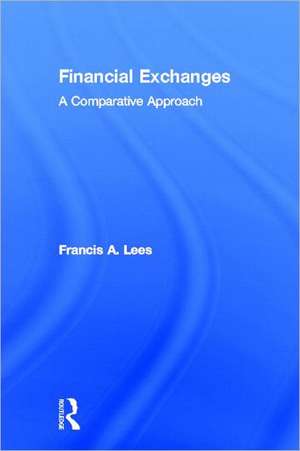 Financial Exchanges: A Comparative Approach de Francis A Lees