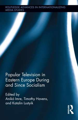 Popular Television in Eastern Europe During and Since Socialism de Timothy Havens