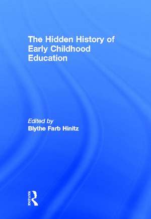 The Hidden History of Early Childhood Education de Blythe Farb Hinitz