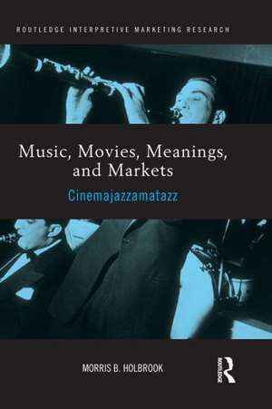 Music, Movies, Meanings, and Markets: Cinemajazzamatazz de Morris Holbrook