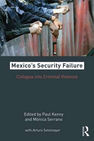 Mexico's Security Failure: Collapse into Criminal Violence de Paul Kenny