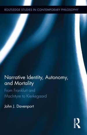 Narrative Identity, Autonomy, and Mortality: From Frankfurt and MacIntyre to Kierkegaard de John J. Davenport