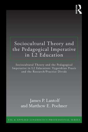 Sociocultural Theory and the Pedagogical Imperative in L2 Education: Vygotskian Praxis and the Research/Practice Divide de James P. Lantolf