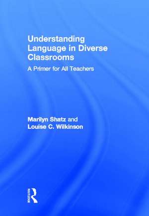 Understanding Language in Diverse Classrooms: A Primer for All Teachers de Marilyn Shatz