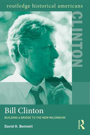 Bill Clinton: Building a Bridge to the New Millennium de David H. Bennett