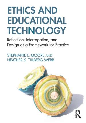 Ethics and Educational Technology: Reflection, Interrogation, and Design as a Framework for Practice de Stephanie L. Moore