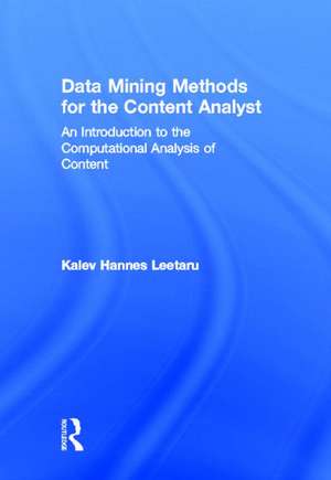 Data Mining Methods for the Content Analyst: An Introduction to the Computational Analysis of Content de Kalev Leetaru