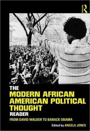 The Modern African American Political Thought Reader: From David Walker to Barack Obama de Angela Jones