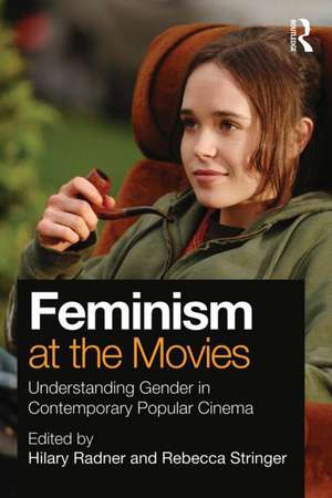 Feminism at the Movies: Understanding Gender in Contemporary Popular Cinema de Hilary Radner