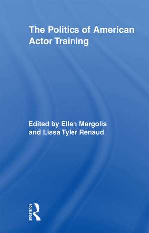 The Politics of American Actor Training de Ellen Margolis