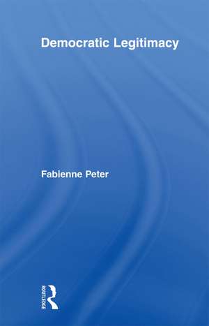 Democratic Legitimacy de Fabienne Peter