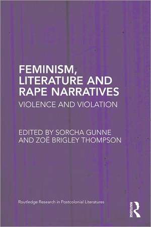 Feminism, Literature and Rape Narratives: Violence and Violation de Sorcha Gunne