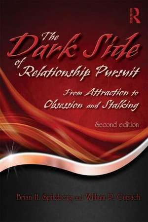 The Dark Side of Relationship Pursuit: From Attraction to Obsession and Stalking de Brian H. Spitzberg