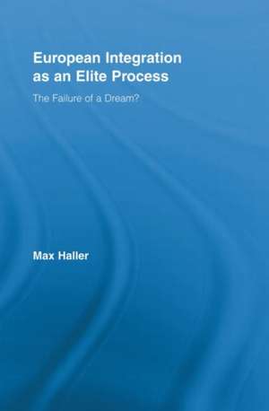 European Integration as an Elite Process: The Failure of a Dream? de Max Haller