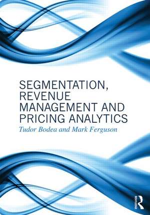 Segmentation, Revenue Management and Pricing Analytics de Tudor Bodea