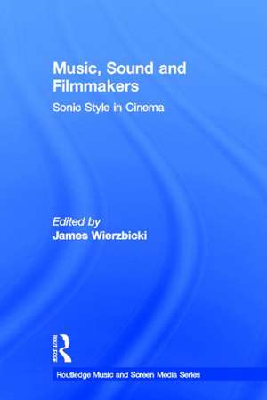 Music, Sound and Filmmakers: Sonic Style in Cinema de James Wierzbicki