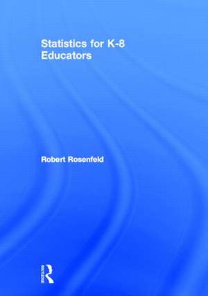 Statistics for K-8 Educators de Robert Rosenfeld