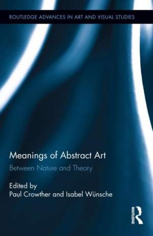 Meanings of Abstract Art: Between Nature and Theory de Paul Crowther