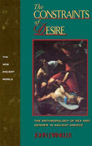 The Constraints of Desire: The Anthropology of Sex and Gender in Ancient Greece de John J. Winkler