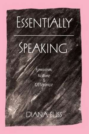 Essentially Speaking: Feminism, Nature and Difference de Diana Fuss