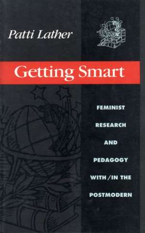 Getting Smart: Feminist Research and Pedagogy within/in the Postmodern de Patti Lather