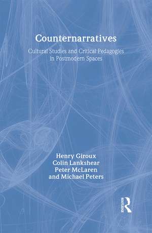 Counternarratives: Cultural Studies and Critical Pedagogies in Postmodern Spaces de Henry A. Giroux