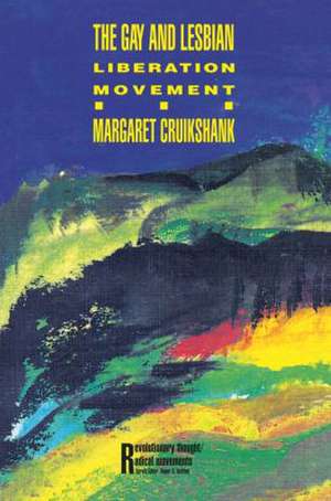 The Gay and Lesbian Liberation Movement de Margaret Cruikshank