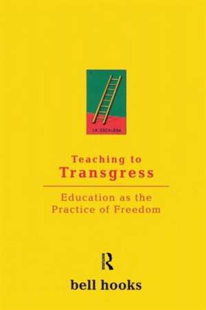 Teaching to Transgress: Education as the Practice of Freedom de Bell Hooks