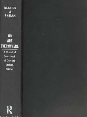 We Are Everywhere: A Historical Sourcebook of Gay and Lesbian Politics de Mark Blasius