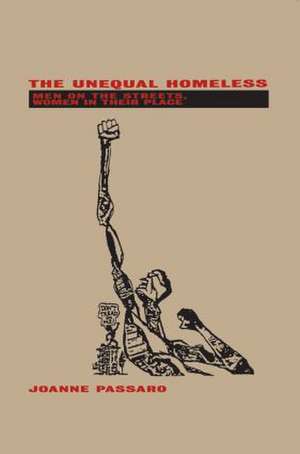 The Unequal Homeless: Men on the Streets, Women in their Place de Joanne Passaro