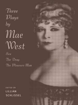 Three Plays by Mae West: Sex, The Drag and Pleasure Man de Lillian Schlissel