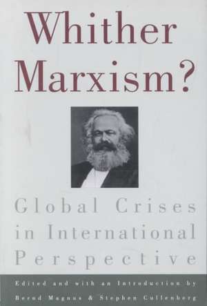 Whither Marxism?: Global Crises in International Perspective de Bernd Magnus