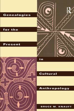 Genealogies for the Present in Cultural Anthropology de Bruce M. Knauft