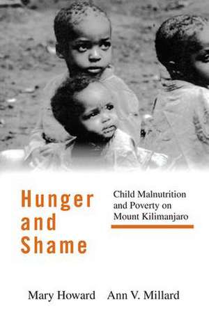 Hunger and Shame: Child Malnutrition and Poverty on Mount Kilimanjaro de Mary Howard