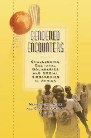 Gendered Encounters: Challenging Cultural Boundaries and Social Hierarchies in Africa de Maria Grosz-Ngate