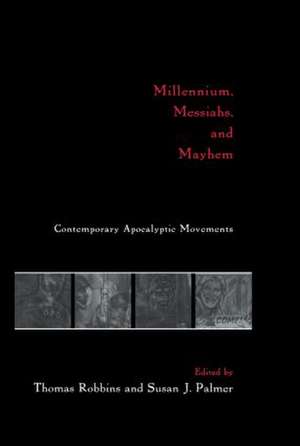 Millennium, Messiahs, and Mayhem: Contemporary Apocalyptic Movements de Thomas Robbins