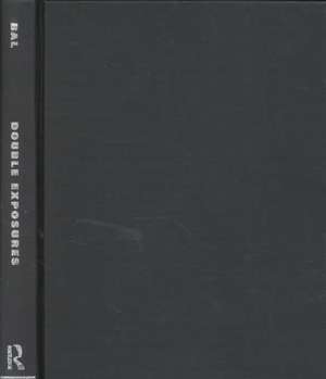 Double Exposures: The Practice of Cultural Analysis de Mieke Bal