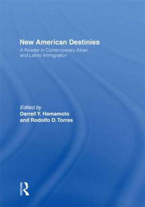 New American Destinies: A Reader in Contemporary Asian and Latino Immigration de Darrell Hamamoto