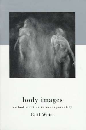 Body Images: Embodiment as Intercorporeality de Gail Weiss