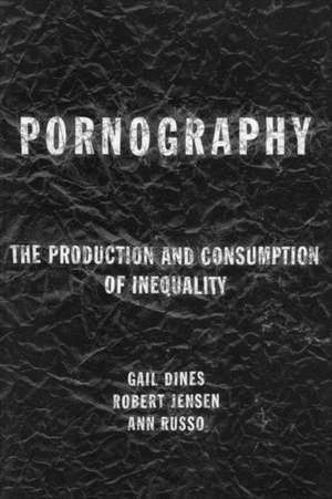 Pornography: The Production and Consumption of Inequality de Gail Dines