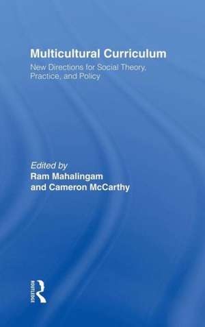 Multicultural Curriculum: New Directions for Social Theory, Practice, and Policy de Ram Mahalingam